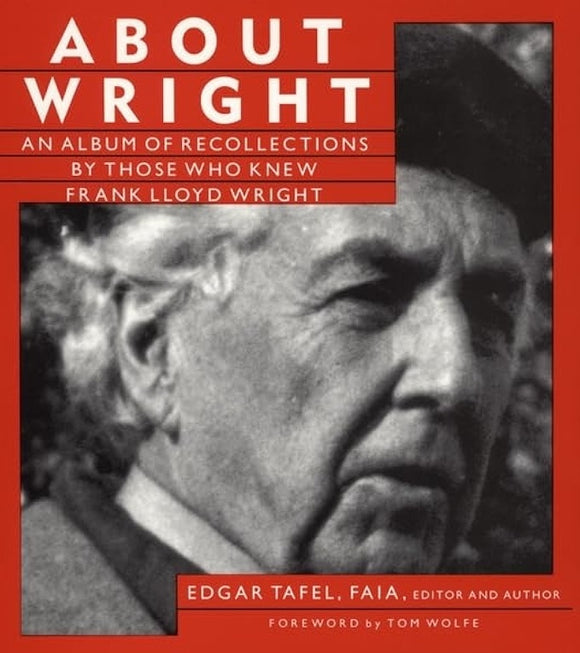 About Wright: An Album of Recollections by Those Who Knew Frank Lloyd Wright