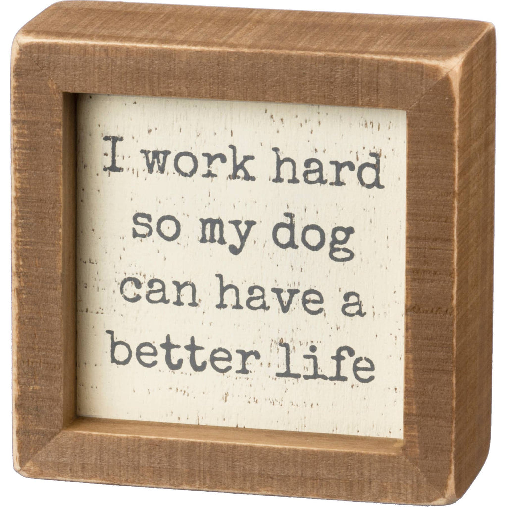 Work Hard So Dog Has Better Life Inset Box Sign – Racine Art Museum Store