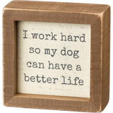 Work Hard So Dog Has Better Life Inset Box Sign