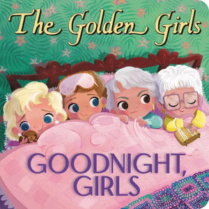 Goodnight, Girls Golden Girls Board Book