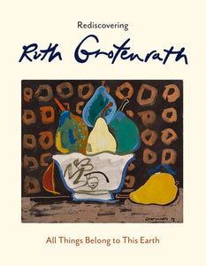 Rediscovering Ruth Grotenrath: All Things Belong to This Earth