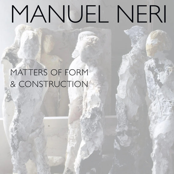 Manuel Neri: Matters of Form & Construction