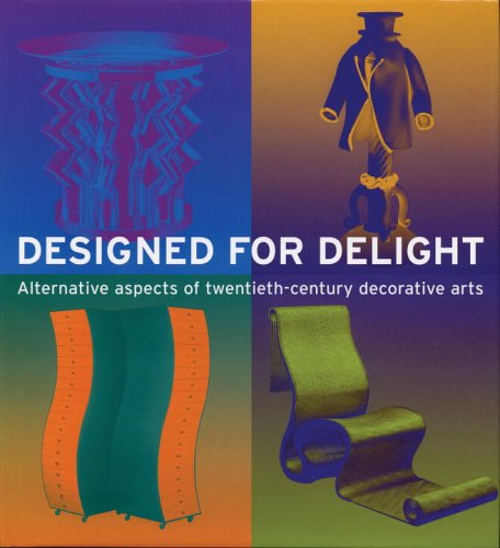 Designed for Delight: Alternative Aspects of Twentieth-Century Decorative Arts