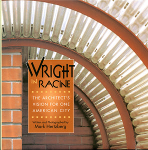 Wright in Racine: The Architect's Vision for One American City by Mark Hertzberg